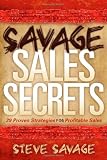 Savage Sales Secrets: 29 Proven Strategies For Profitable Sales (Steve Savage)