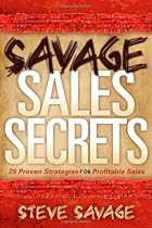 Savage Sales Secrets: 29 Proven Strategies For Profitable Sales