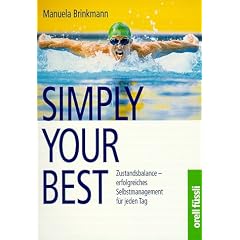 Simply Your Best. Zustandsbalance - erfolgreiches Selbstmanagement f�r jeden Tag