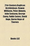 Produkt-Bild: 21st-Century Anglican Archbishops: Rowan Williams, Peter Akinola, John Sentamu, George Carey, Robin Eames, David Hope, Baron Hope of Thornes