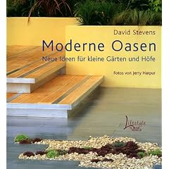 Moderne Oasen. Neue Ideen f�r kleine G�rten und H�fe
