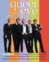 Queer Eye for the Straight Guy: The Fab 5's Guide to Looking Better, Cooking Better, Dressing Better, Behaving Better and Living Better