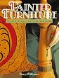 Painted Furniture: Simple Techniques For Fresh, New Looks
