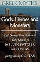 Greek Myths: Gods, Heroes and Monsters: Their Sources, Their Stories and Their Meanings