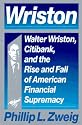 Wriston: Walter Wriston, Citibank, and the Rise and Fall of American Financial Supremacy