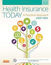 Health Insurance Today: A Practical Approach, 5e Health Insurance Today: A Practical Approach, 5e