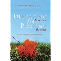 Defeating Depression & Beating the Blues: A Holistic, Nutritional and Spiritual Approach