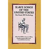 Slave Songs of the United States: The Classic 1867 Anthology [Paperback]