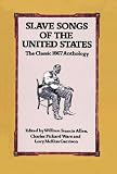 Slave Songs of the United States: The Classic 1867 Anthology
