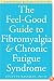 The Feel-Good Guide to Fibromyalgia & Chronic Fatigue Syndrome: A Comprehensive Resource for Recovery