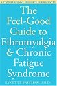 The Feel-Good Guide to Fibromyalgia & Chronic Fatigue Syndrome: A Comprehensive Resource for Recovery