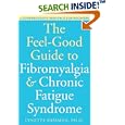 The Feel-Good Guide to Fibromyalgia and Chronic Fatigue Syndrome: A Comprehensive Resource for Recovery by Lynette, Ph.D. Bassman
