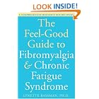 Click here to buy The Feel-Good Guide to Fibromyalgia and Chronic Fatigue Syndrome: A Comprehensive Resource for Recovery by  Lynette, Ph.D. Bassman.