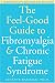 The Feel-Good Guide to Fibromyalgia & Chronic Fatigue Syndrome: A Comprehensive Resource for Recovery
