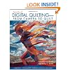 Secrets of Digital Quilting--From Camera to Quilt: 8 Projects; 25 Techniques; Embellish with Paints, Inks & More