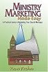 Ministry Marketing Made Easy: A Practical Guide To Marketing Your Church Message