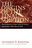 The Origins of the Final Solution: The Evolution of Nazi Jewish Policy, September 1939-March 1942 (Comprehensive History of the Holocaust Series)