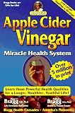 Apple Cider Vinegar: Miracle Health System (Bragg Apple Cider Vinegar Miracle Health System: With the Bragg Healthy Lifestyle)