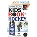 Kids' Book Of Hockey: Skills, Strategies, Equipment, and the Rules of the Game