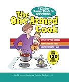 The One-Armed Cook: A Kitchen Survival Guide for New Parents Cynthia Stevens Graubart, Catherine Fliegel