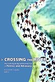 Crossing the River: The Coming of Age of the Internet in Politics And Advocacy