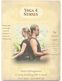 Yoga 4 Nurses: Stress Management & Team Building With A Twist! (Yoga 4 Every Body!)