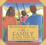 Wonderful Ways to Be a Family