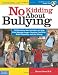 No Kidding About Bullying: 125 Ready-to-Use Activities to Help Kids Manage Anger, Resolve Conflicts, Build Empathy, and Get Along (Bully Free Classroom)