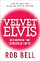 Velvet Elvis: Repainting the Christian Faith