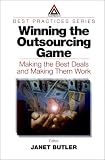 Winning the Outsourcing Game: Making the Best Deals and Making Them Work