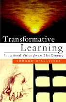 Transformative Learning: Educational Vision for the 21st Century