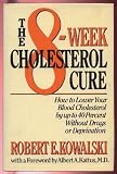 The 8-Week Cholesterol Cure: How to Lower Your Blood Cholesterol by Up to 40 Percent Without Drugs or Deprivation