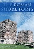 The Roman Shore Forts: Coastal Defences of Southern Britain