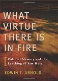What Virtue There Is in Fire: Cultural Memory and the Lynching of Sam Hose