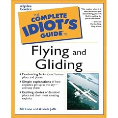 The Complete Idiot's Guide to Flying and Gliding (Complete Idiot's Guide)