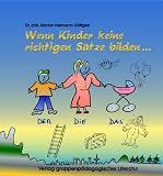 Spiele zur Sprachtherapie. Spiele für und mit sprachbehinderte(n) Kinder(n): Spiele zur Sprachtherapie, Kapitel.C, Wenn Kinder keine richtigen Sätze bilden: Dysgrammatismus