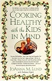 Cooking Healthy with the Kids in Mind JoAnna M. Lund