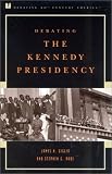 Debating the Kennedy Presidency (Debating Twentieth-Century America)