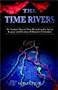 The Time Rivers: An Ancient Map of Time Revealing the Secret Legacy and Destiny of Human Civilization
