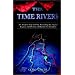 The Time Rivers: An Ancient Map of Time Revealing the Secret Legacy and Destiny of Human Civilization