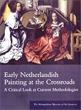 Review Metropolitan Museum of Art  / Early Netherlandish Painting at the Crossroads: A Critical Look at Current Methodologies (Metropolitan Museum of Art Symposia)