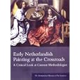 Early Netherlandish Painting at the Crossroads: A Critique of Current Methodologies