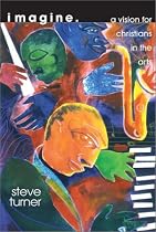 Imagine: A Vision for Christians in the Arts