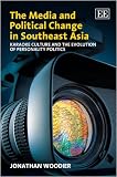 The Media and Political Change in Southeast Asia: Karaoke Culture and the Evolution of Personality Politics