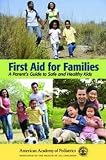 First Aid for Families: A Parents Guide to Safe and Healthy Kids First Aid for Families: A Parents Guide to Safe and Healthy Kids