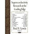 Superconductivity Research at the Leading Edge by Paul S. Lewis, B. Basu, A. Bianconi, and J. Bok