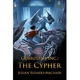 Guardians Inc.: The Cypher (Guardians Incorporated) ~ Julian Rosado-Machain