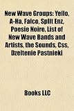 New Wave Groups: Yello, A-Ha, Falco, Split Enz, Poésie Noire, List of New Wave Bands and Artists, the Sounds, Css, Dzeltenie Pastnieki