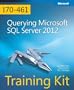 Training Kit (Exam 70-461): Querying Microsoft SQL Server 2012