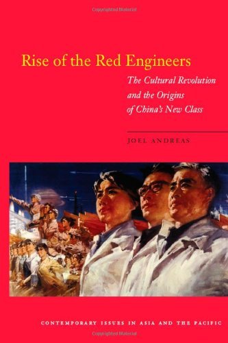 Rise of the Red Engineers: The Cultural Revolution and the Origins of China's New Class (Contemporary Issues in Asia and Pacific)